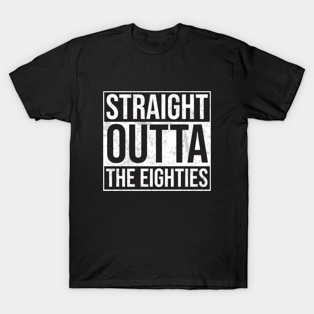 Straight Outta the Eighties T-Shirt by Woah_Jonny